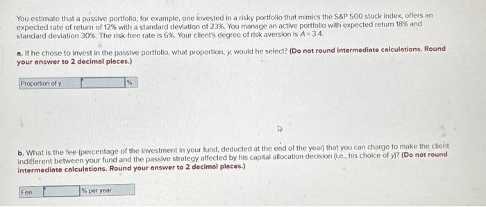 please help You estimate that a passive portfollo, for example, one invested