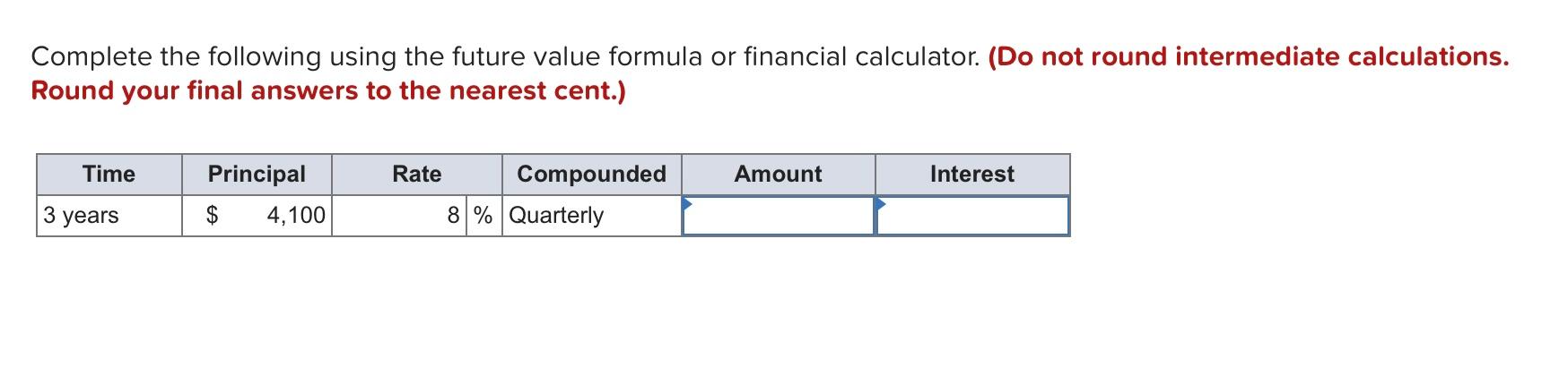 Complete the following using the future value formula or financial calculator.