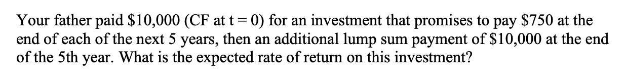 Please help solve with NO EXCEL = Your father paid $10,000 (CF