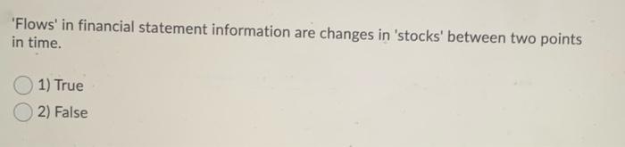  "Flows' in financial statement information are changes in 'stocks' between two