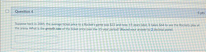  Question 4 5 pts Suppose back in 2005, the average ticket