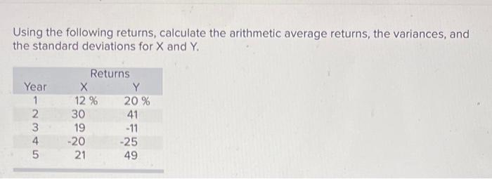  Using the following returns, calculate the arithmetic average returns, the variances,