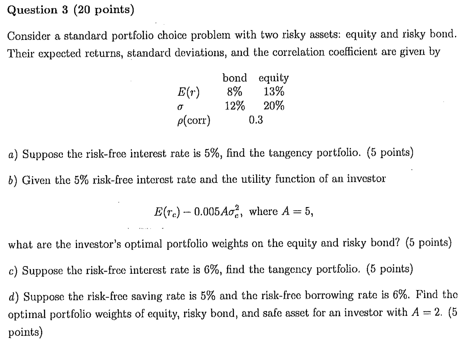  Question 3(20 points) Consider a standard portfolio choice problem with two