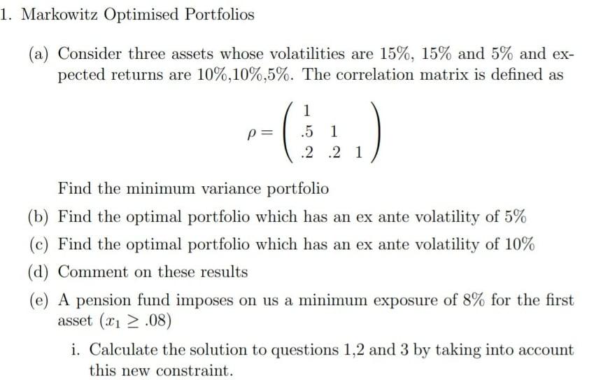 1. Markowitz Optimised Portfolios (a) Consider three assets whose volatilities are