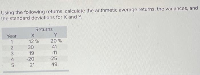 Using the following returns, calculate the arithmetic average returns, the variances,