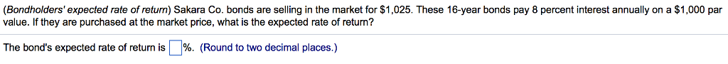 Chapter 7 Round to two decimal places (Bondholders' expected rate of return)