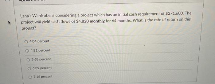  Lana's Wardrobe is considering a project which has an initial cash