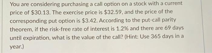  You are considering purchasing a call option on a stock with