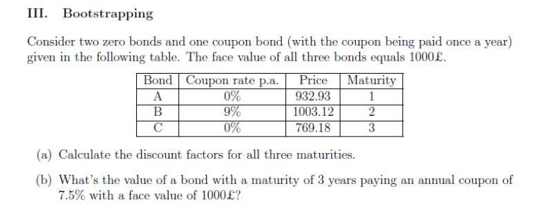 III. Bootstrapping Consider two zero bonds and one coupon bond (with