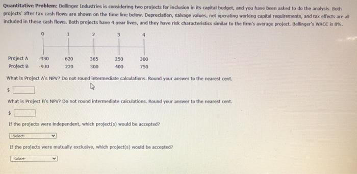  Quantitative Problem: Bellinger Industries is considering two projects for inclusion in