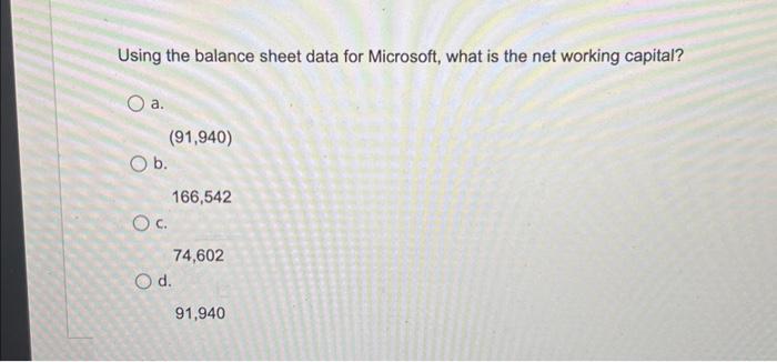 Microsoft, what is the net working capital? a. (91,940) b. 166,542 c.