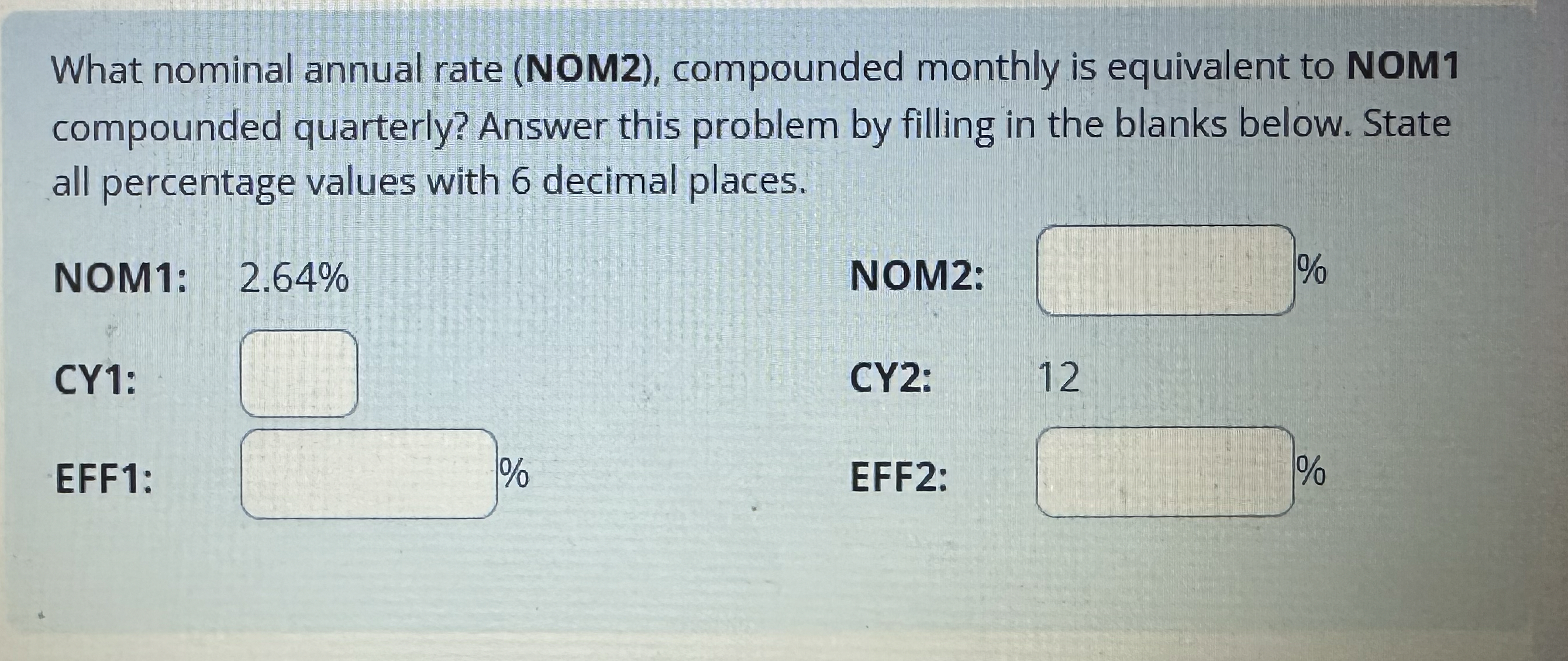 What nominal annual rate (NOM2), compounded monthly is equivalent to NOM1
