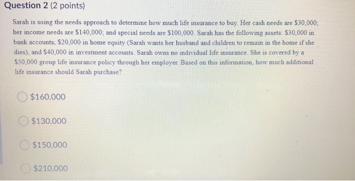  Sarah is using the needs approach to determine how much life