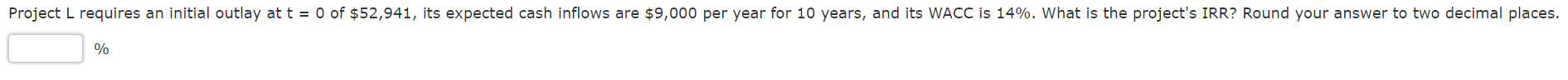 Please show work! Project L requires an initial outlay at t =