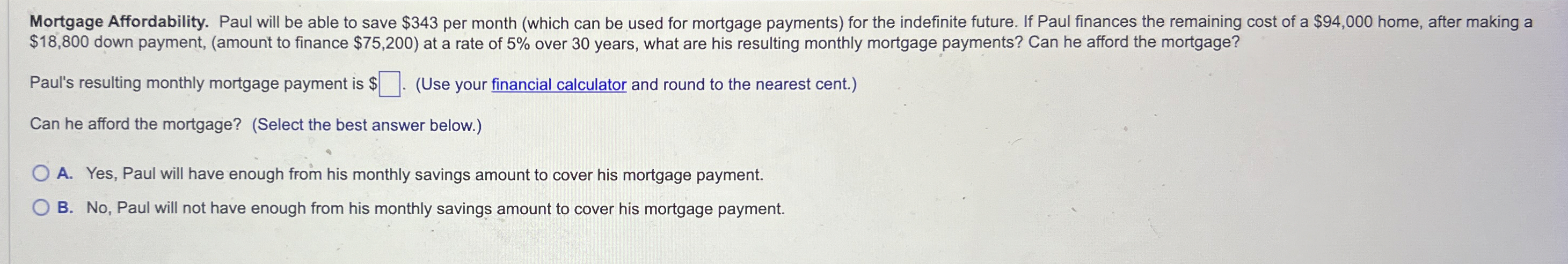  Mortgage Affordability. Paul will be able to save $343 per month