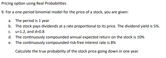  Pricing option using Real Probabilities 9. For a one-period binomial model