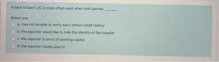  A back to back L/C is most often used when both