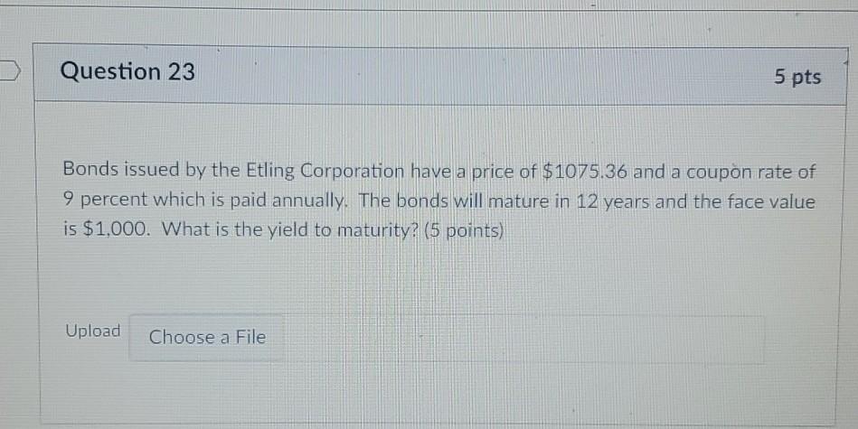 > Question 22 5 pts A bond with face value $1,000 has