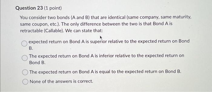  You consider two bonds ( A and B ) that are