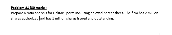 Problem #1 (30 marks) Prepare a ratio analysis for Halifax Sports