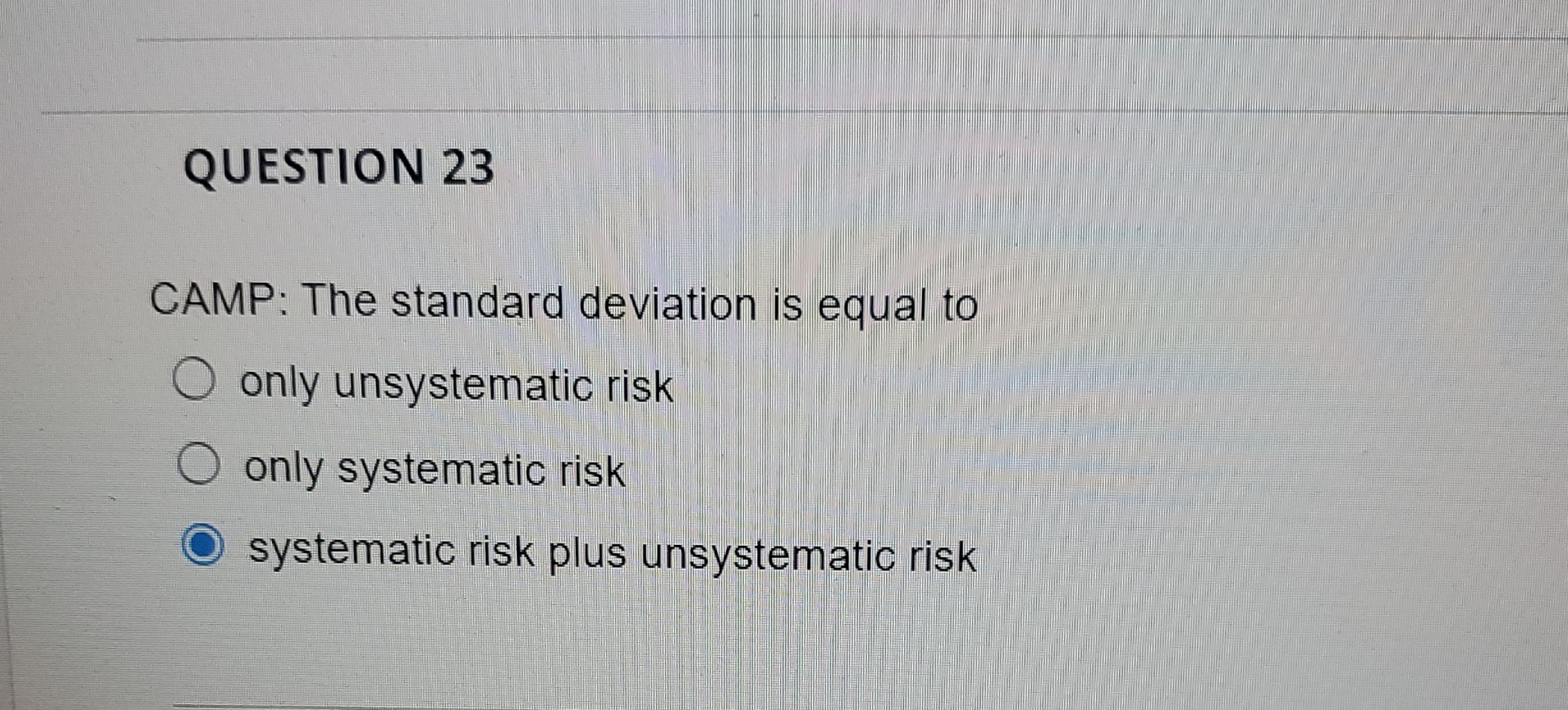  QUESTION 23 CAMP: The standard deviation is equal to only unsystematic