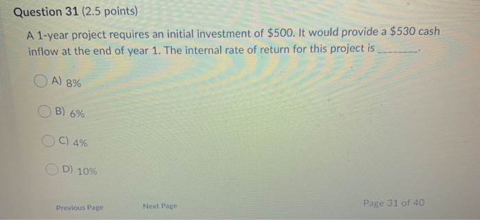  Question 31 (2.5 points) A 1-year project requires an initial investment