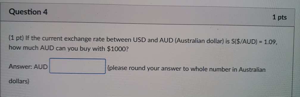  Question 4 1 pts (1 pt) If the current exchange rate