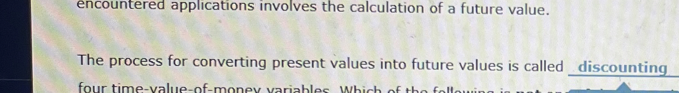  The process for converting present values into future values is called