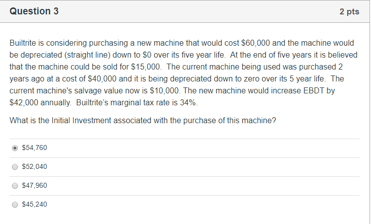 Question 3 2 pts Builtrite is considering purchasing a new machine