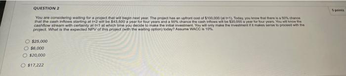 QUESTION 2 You are considering waiting for a project that will