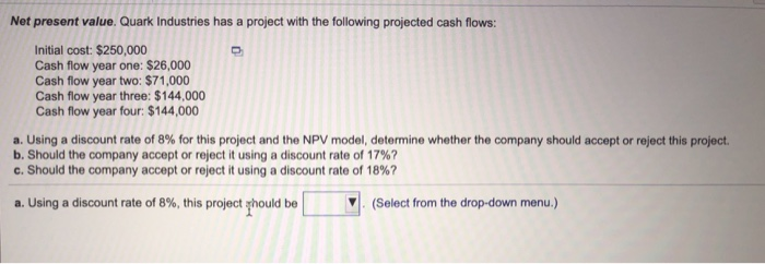  please show work Net present value. Quark Industries has a project
