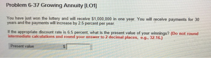  Problem 6-37 Growing Annuity ILo1 You have just won the lottery