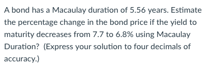 PLEASE SHOW WORK IF POSSIBLE A bond has a Macaulay duration of