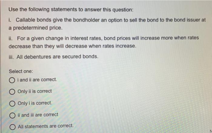  Use the following statements to answer this question: i. Callable bonds