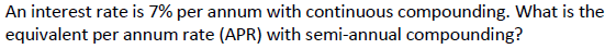 Please show all work. An interest rate is 7% per annum with