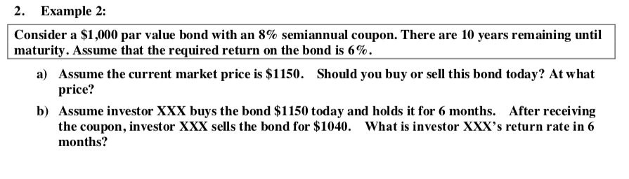  2. Example 2: Consider a $1,000 par value bond with an