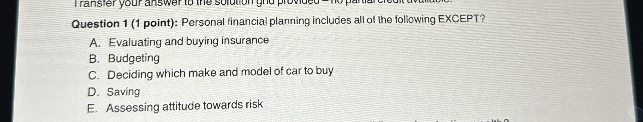  Question 1(1 point): Personal financial planning includes all of the following