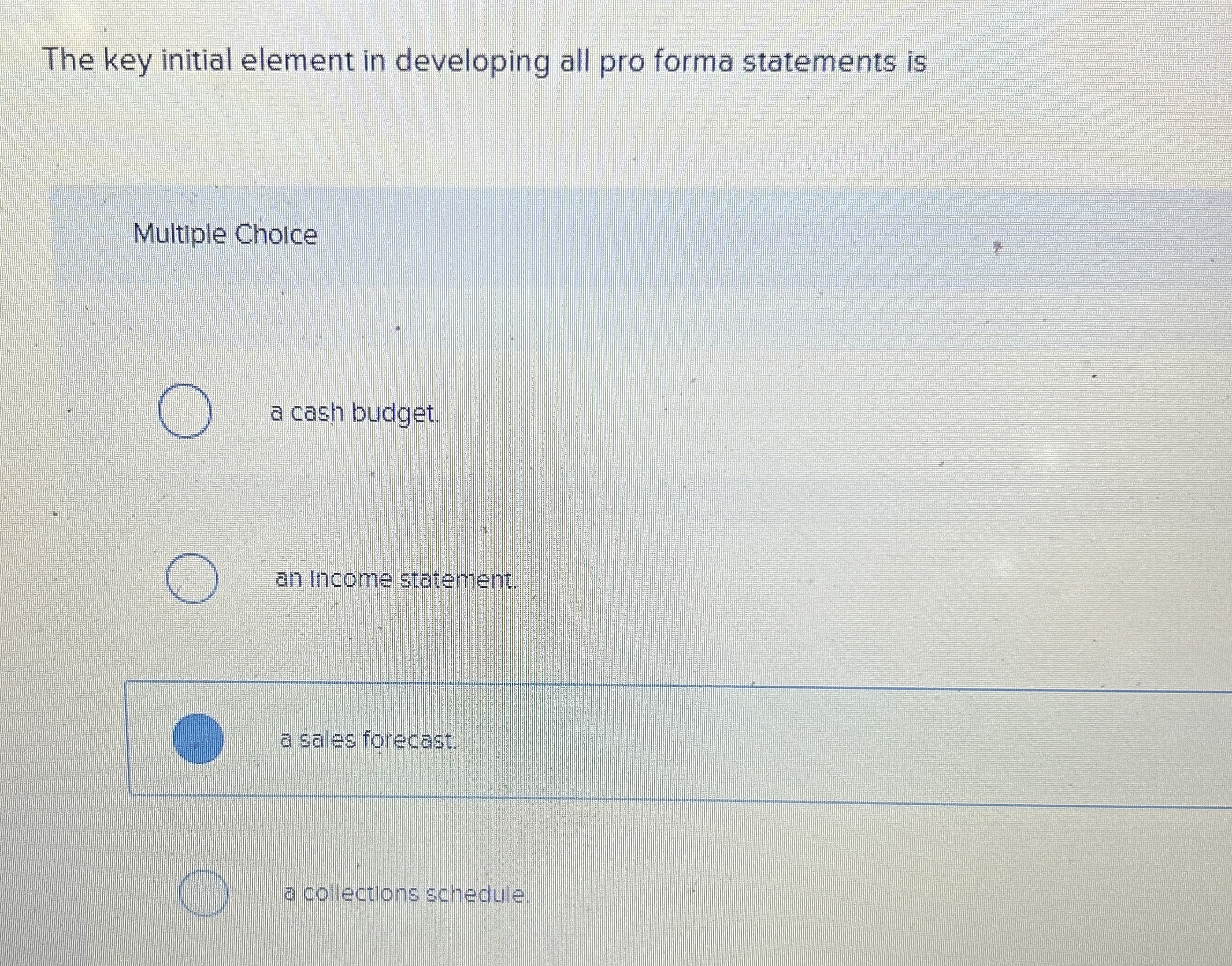  The key initial element in developing all pro forma statements is