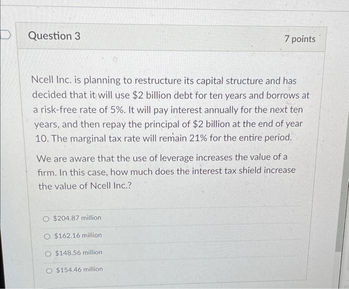  Question 3 7 points Ncell Inc. is planning to restructure its