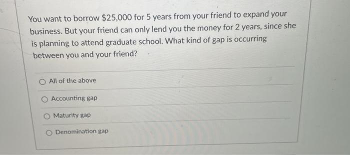 need help woth these 2 please You want to borrow $25,000 for