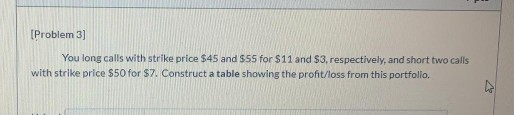 Please don't use Excel in Answer. [Problem 3] You long calls with