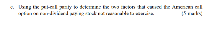c. Using the put-call parity to determine the two factors that