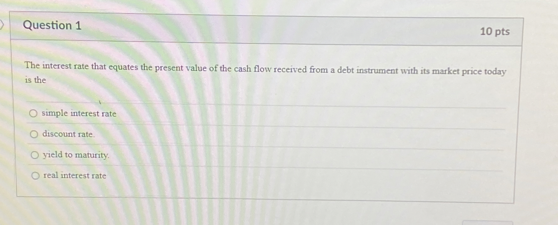  Question 1 The interest rate that equates the present value of
