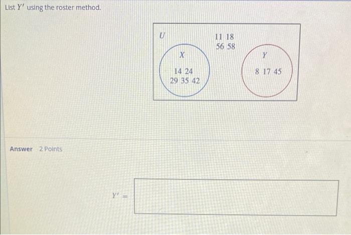  List Y' using the roster method. U 11 18 56 58
