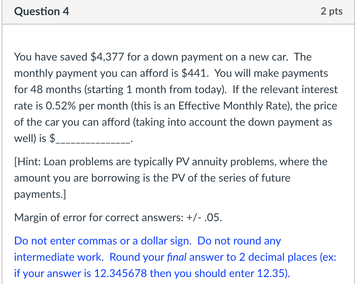  Question 4 2 pts You have saved $4,377 for a down