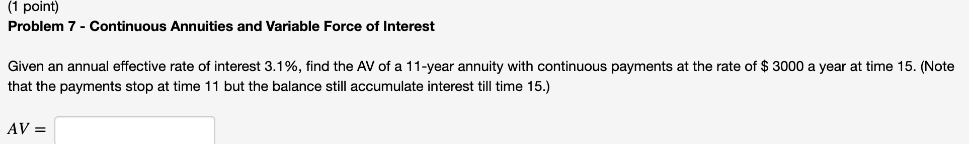 (1 point) Problem 7 - Continuous Annuities and Variable Force of