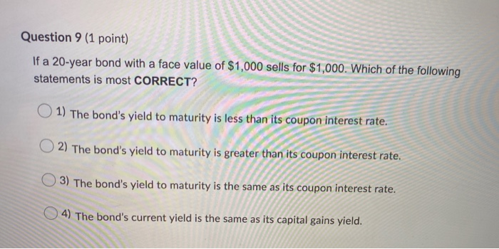  Question 9 (1 point) If a 20-year bond with a face