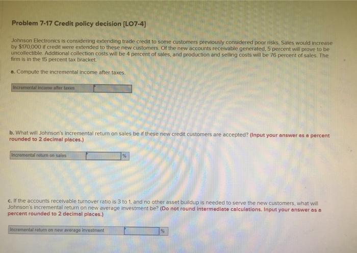  Problem 7-17 Credit policy decision [L07-4) Johnson Electronics is considering extending