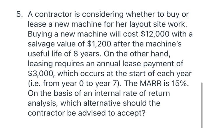 work out on paper please 5. A contractor is considering whether to