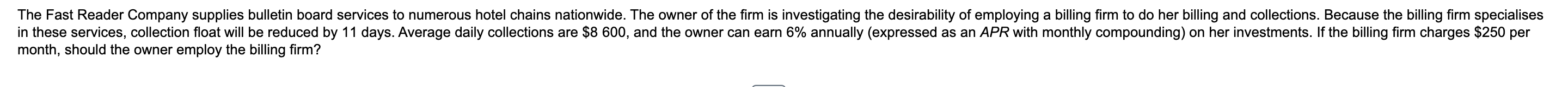 Assuming the billing firm can reduce the collection float immediately, as soon